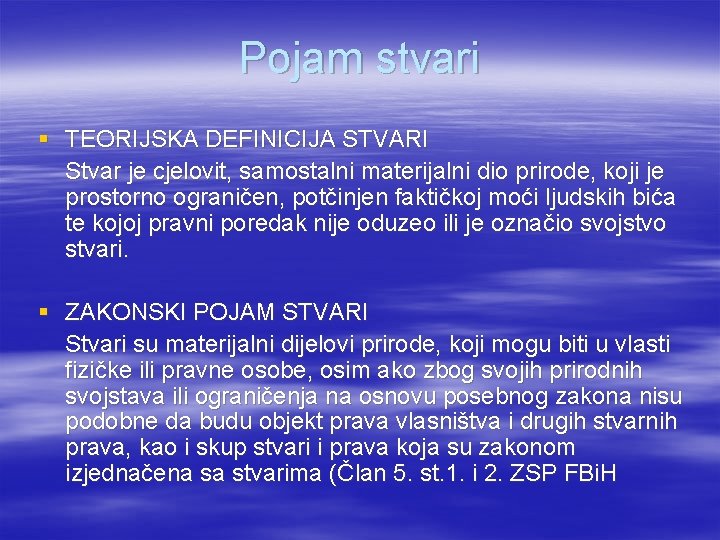 Pojam stvari § TEORIJSKA DEFINICIJA STVARI Stvar je cjelovit, samostalni materijalni dio prirode, koji