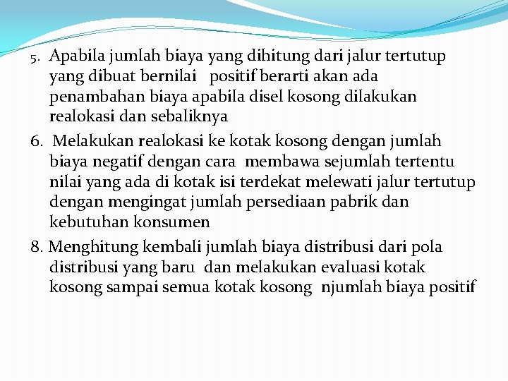 5. Apabila jumlah biaya yang dihitung dari jalur tertutup yang dibuat bernilai positif berarti