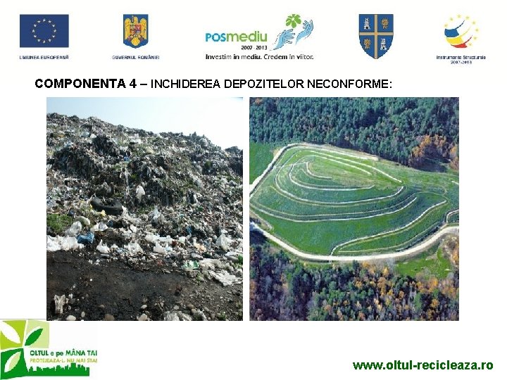 COMPONENTA 4 – INCHIDEREA DEPOZITELOR NECONFORME: www. oltul-recicleaza. ro 