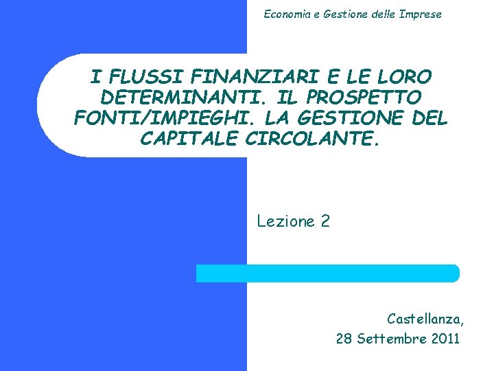 Economia e Gestione delle Imprese I FLUSSI FINANZIARI E LE LORO DETERMINANTI. IL PROSPETTO