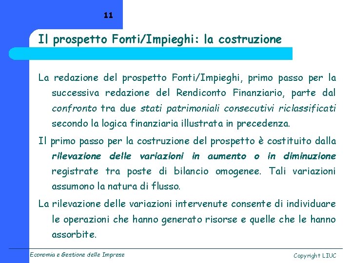 11 Il prospetto Fonti/Impieghi: la costruzione La redazione del prospetto Fonti/Impieghi, primo passo per