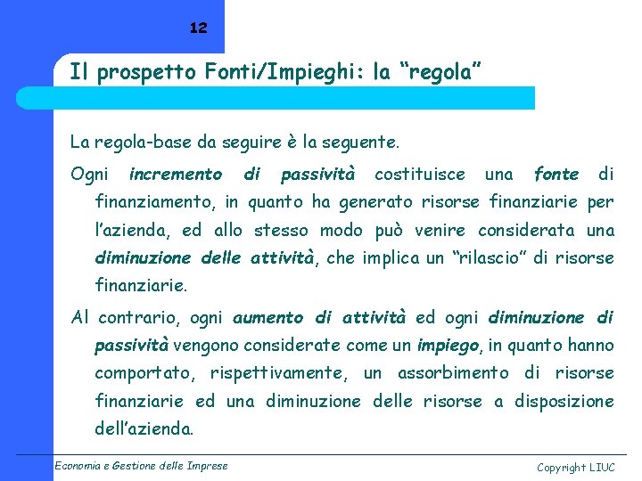 12 Il prospetto Fonti/Impieghi: la “regola” La regola-base da seguire è la seguente. Ogni