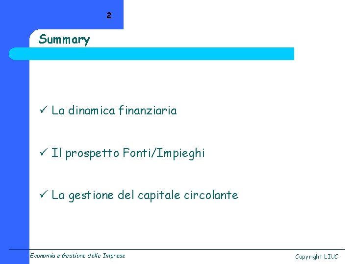 2 Summary ü La dinamica finanziaria ü Il prospetto Fonti/Impieghi ü La gestione del