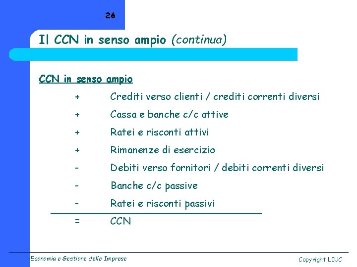 26 Il CCN in senso ampio (continua) CCN in senso ampio + Crediti verso