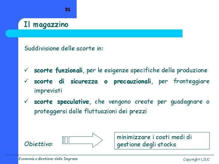 31 Il magazzino Suddivisione delle scorte in: ü scorte funzionali, per le esigenze specifiche