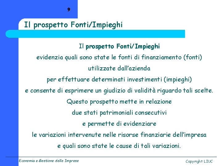 9 Il prospetto Fonti/Impieghi evidenzia quali sono state le fonti di finanziamento (fonti) utilizzate