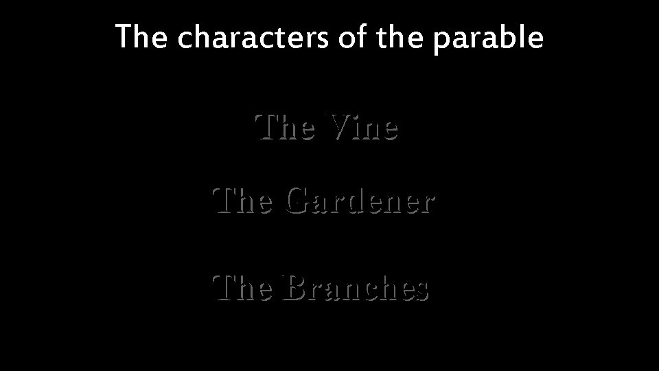 The characters of the parable The Vine The Gardener The Branches 