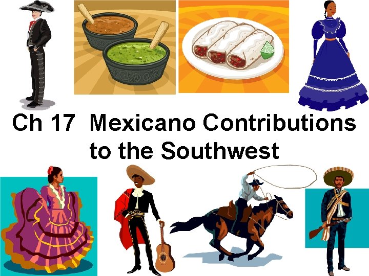 Ch 17 Mexicano Contributions to the Southwest 