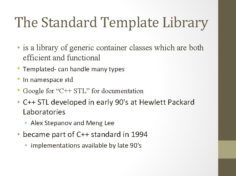 The Standard Template Library • is a library of generic container classes which are