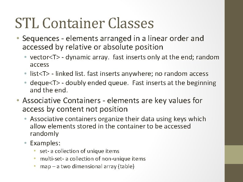 STL Container Classes • Sequences - elements arranged in a linear order and accessed