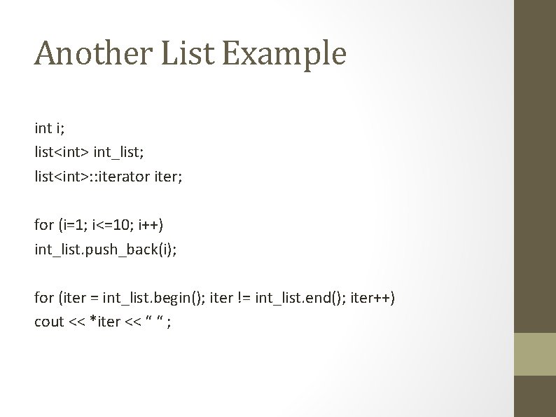 Another List Example int i; list<int> int_list; list<int>: : iterator iter; for (i=1; i<=10;