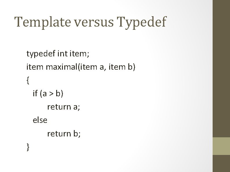 Template versus Typedef typedef int item; item maximal(item a, item b) { if (a