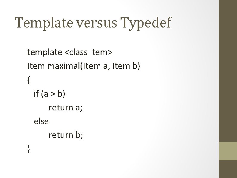 Template versus Typedef template <class Item> Item maximal(Item a, Item b) { if (a