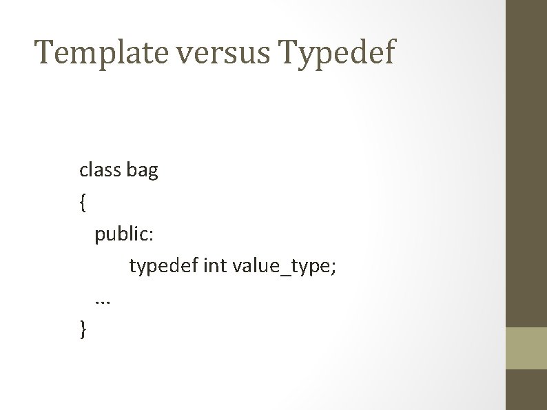 Template versus Typedef class bag { public: typedef int value_type; . . . }