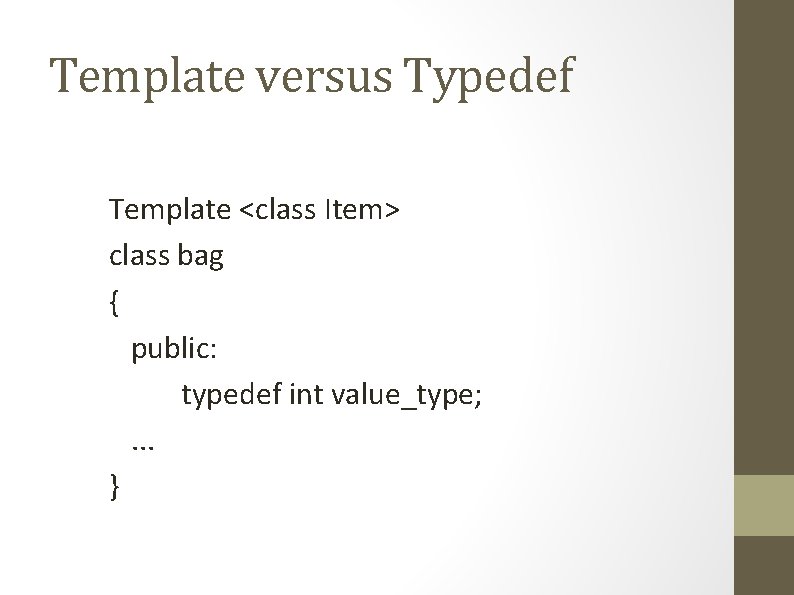 Template versus Typedef Template <class Item> class bag { public: typedef int value_type; .