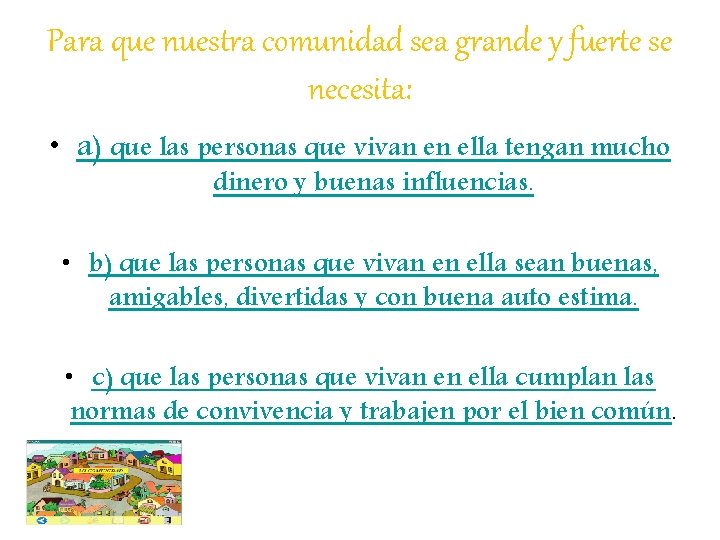 Para que nuestra comunidad sea grande y fuerte se necesita: • a) que las