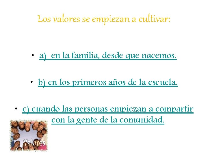 Los valores se empiezan a cultivar: • a) en la familia, desde que nacemos.