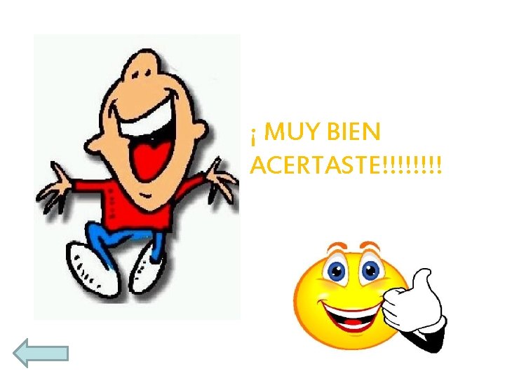 ¡ MUY BIEN ACERTASTE!!!! 