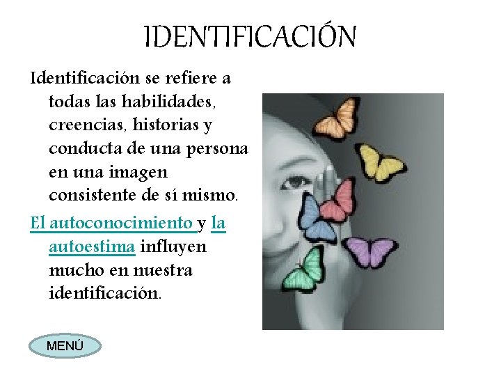 IDENTIFICACIÓN Identificación se refiere a todas las habilidades, creencias, historias y conducta de una