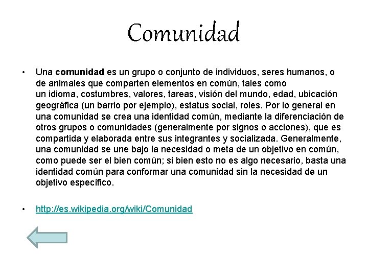 Comunidad • Una comunidad es un grupo o conjunto de individuos, seres humanos, o