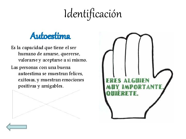 Identificación Autoestima Es la capacidad que tiene el ser humano de amarse, quererse, valorarse