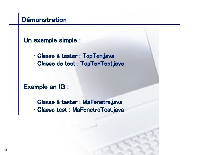 Démonstration CONSEIL & INGENIERIE Un exemple simple : • Classe à tester : Top.