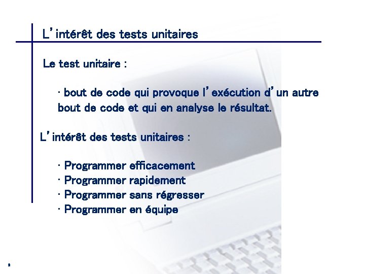 L’intérêt des tests unitaires CONSEIL & INGENIERIE Le test unitaire : • bout de