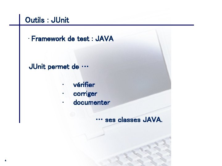 Outils : JUnit CONSEIL & INGENIERIE • Framework de test : JAVA JUnit permet