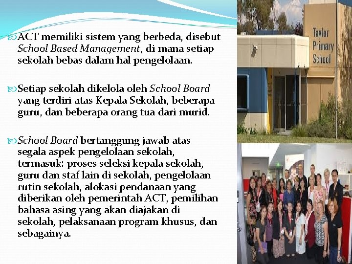  ACT memiliki sistem yang berbeda, disebut School Based Management, di mana setiap sekolah