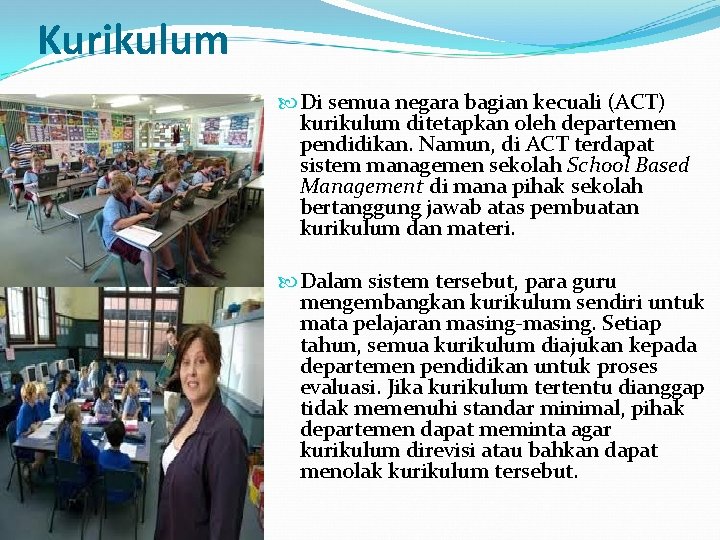 Kurikulum Di semua negara bagian kecuali (ACT) kurikulum ditetapkan oleh departemen pendidikan. Namun, di
