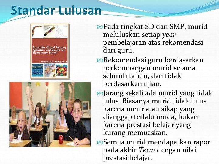 Standar Lulusan Pada tingkat SD dan SMP, murid meluluskan setiap year pembelajaran atas rekomendasi