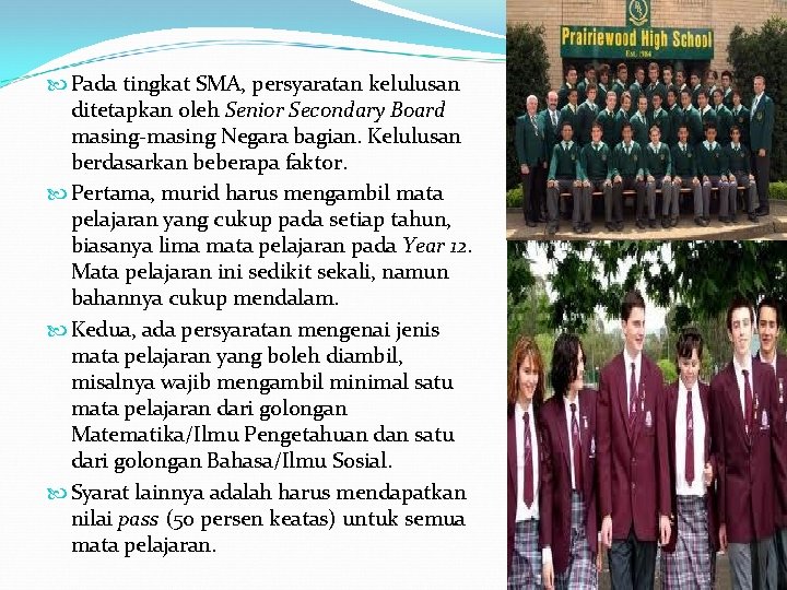  Pada tingkat SMA, persyaratan kelulusan ditetapkan oleh Senior Secondary Board masing-masing Negara bagian.