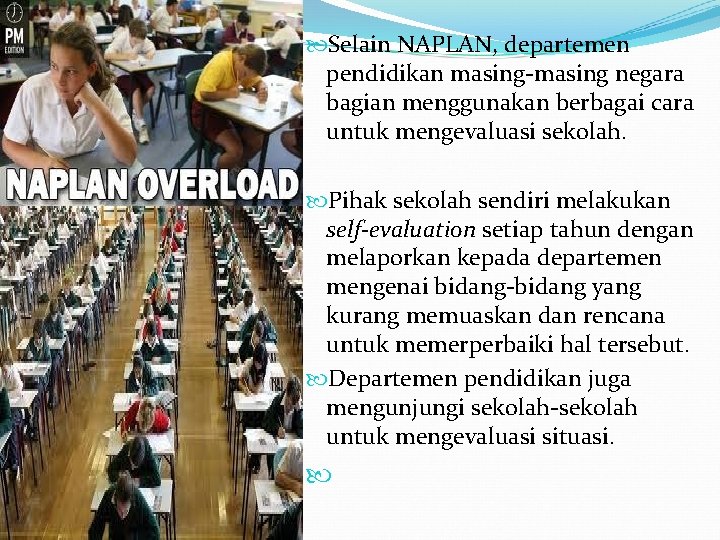  Selain NAPLAN, departemen pendidikan masing-masing negara bagian menggunakan berbagai cara untuk mengevaluasi sekolah.