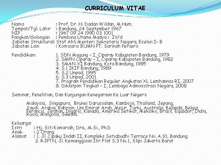 CURRICULUM VITAE Nama : Prof. Dr. H. Dadan Wildan, M. Hum. Tempat/Tgl. Lahir :