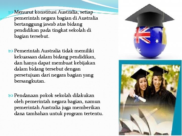  Menurut konstitusi Australia, setiap pemerintah negara bagian di Australia bertanggung jawab atas bidang