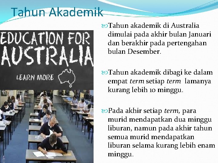 Tahun Akademik Tahun akademik di Australia dimulai pada akhir bulan Januari dan berakhir pada