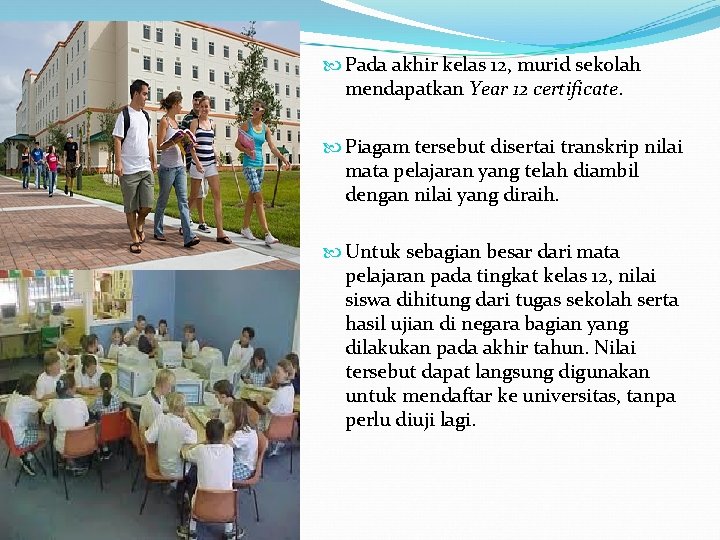  Pada akhir kelas 12, murid sekolah mendapatkan Year 12 certificate. Piagam tersebut disertai