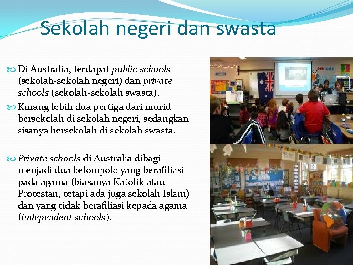 Sekolah negeri dan swasta Di Australia, terdapat public schools (sekolah-sekolah negeri) dan private schools