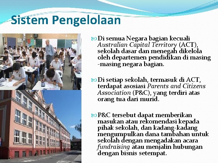Sistem Pengelolaan Di semua Negara bagian kecuali Australian Capital Territory (ACT), sekolah dasar dan