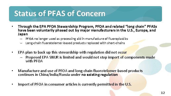 Status of PFAS of Concern • Through the EPA PFOA Stewardship Program, PFOA and