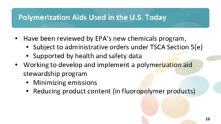 Polymerization Aids Used in the U. S. Today • Have been reviewed by EPA’s