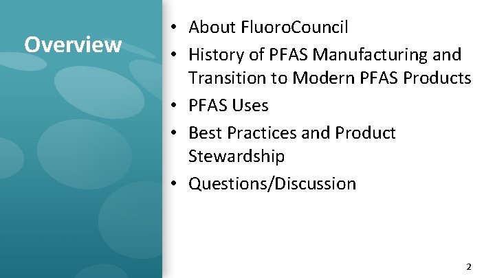 Overview • About Fluoro. Council • History of PFAS Manufacturing and Transition to Modern