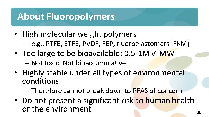 About Fluoropolymers • High molecular weight polymers – e. g. , PTFE, ETFE, PVDF,