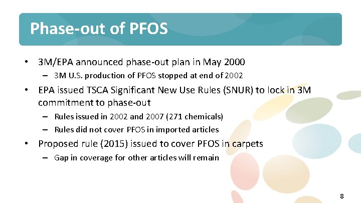 Phase-out of PFOS • 3 M/EPA announced phase-out plan in May 2000 – 3
