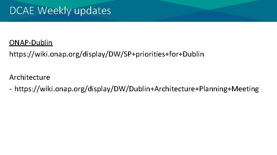 DCAE Weekly updates ONAP-Dublin https: //wiki. onap. org/display/DW/SP+priorities+for+Dublin Architecture - https: //wiki. onap. org/display/DW/Dublin+Architecture+Planning+Meeting