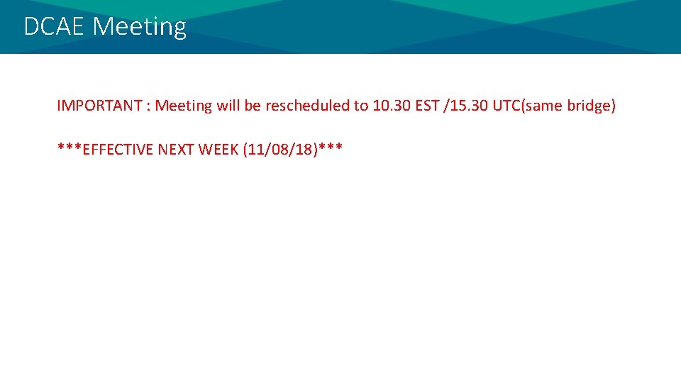 DCAE Meeting IMPORTANT : Meeting will be rescheduled to 10. 30 EST /15. 30