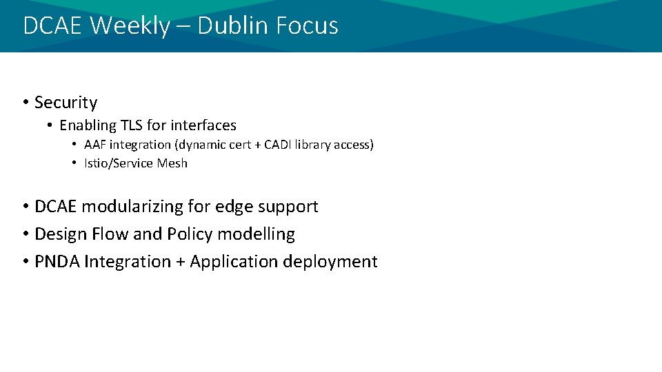 DCAE Weekly – Dublin Focus • Security • Enabling TLS for interfaces • AAF