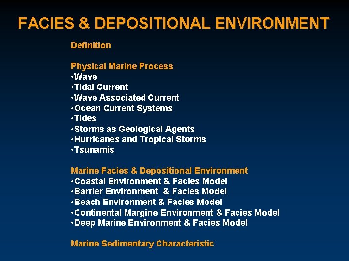 FACIES & DEPOSITIONAL ENVIRONMENT Definition Physical Marine Process • Wave • Tidal Current •