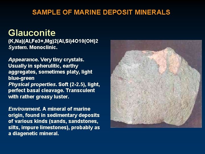 SAMPLE OF MARINE DEPOSIT MINERALS Glauconite (K, Na)(Al, Fe 3+, Mg)2(Al, Si)4 O 10(OH)2