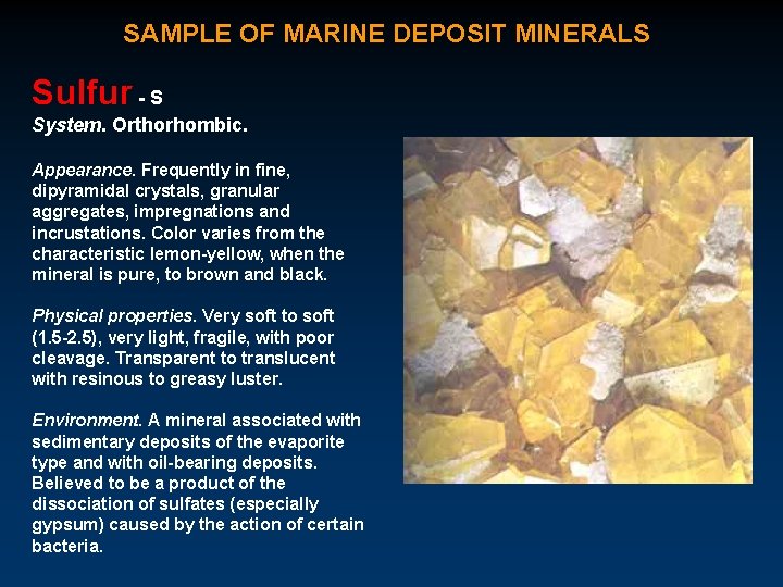 SAMPLE OF MARINE DEPOSIT MINERALS Sulfur - S System. Orthorhombic. Appearance. Frequently in fine,